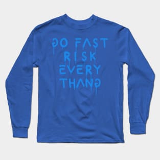 go fast risk everything blue Long Sleeve T-Shirt